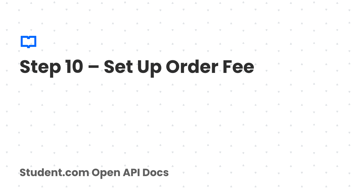 Step 10 – Set Up Order Fee | Student.com Open API Docs