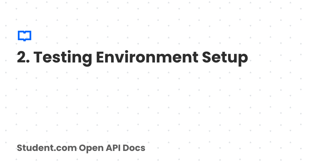 2. Testing Environment Setup | Student.com Open API Docs