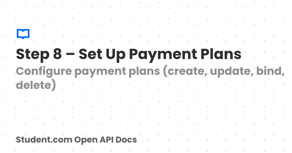 Step 8 – Set Up Payment Plans | Student.com Open API Docs