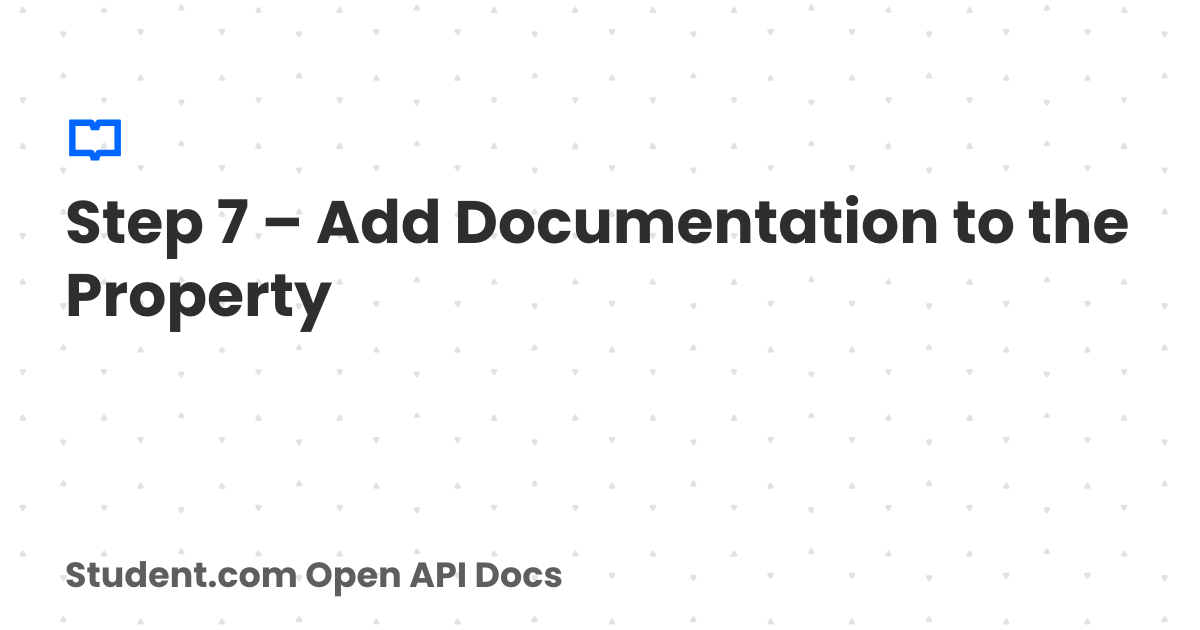 Step 7 – Add Documentation to the Property | Student.com Open API Docs