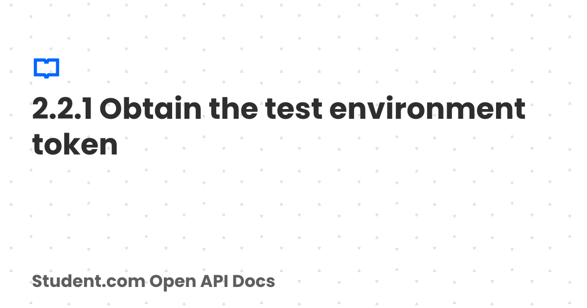 2.2.1 Obtain the test environment token | Student.com Open API Docs