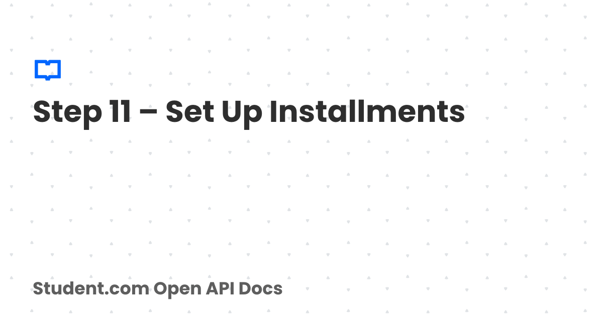 Step 11 – Set Up Installments | Student.com Open API Docs