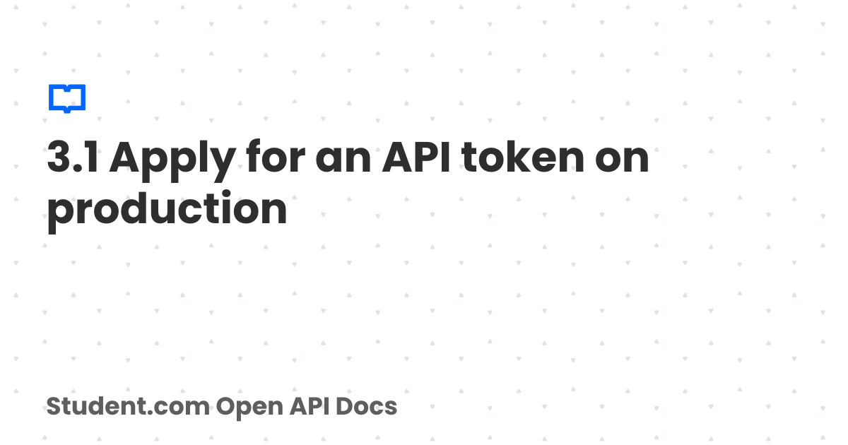 3.1 Apply for an API token on production | Student.com Open API Docs